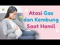 Atasi Gas Dan Kembung Saat Hamil