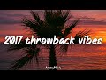 2017 Throwback Vibes Nostalgia Playlist Songs That Bring You Back To Summer 2017