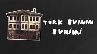 Türk Evi&#39;nin Evrimi: Ülkemize Özgü Konut Mimarisi Nasıl Evrimleşti?
