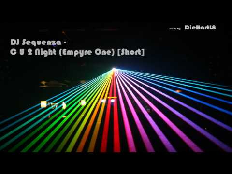 DJ Sequenza - C U 2Nite (Empyre One) [Short]