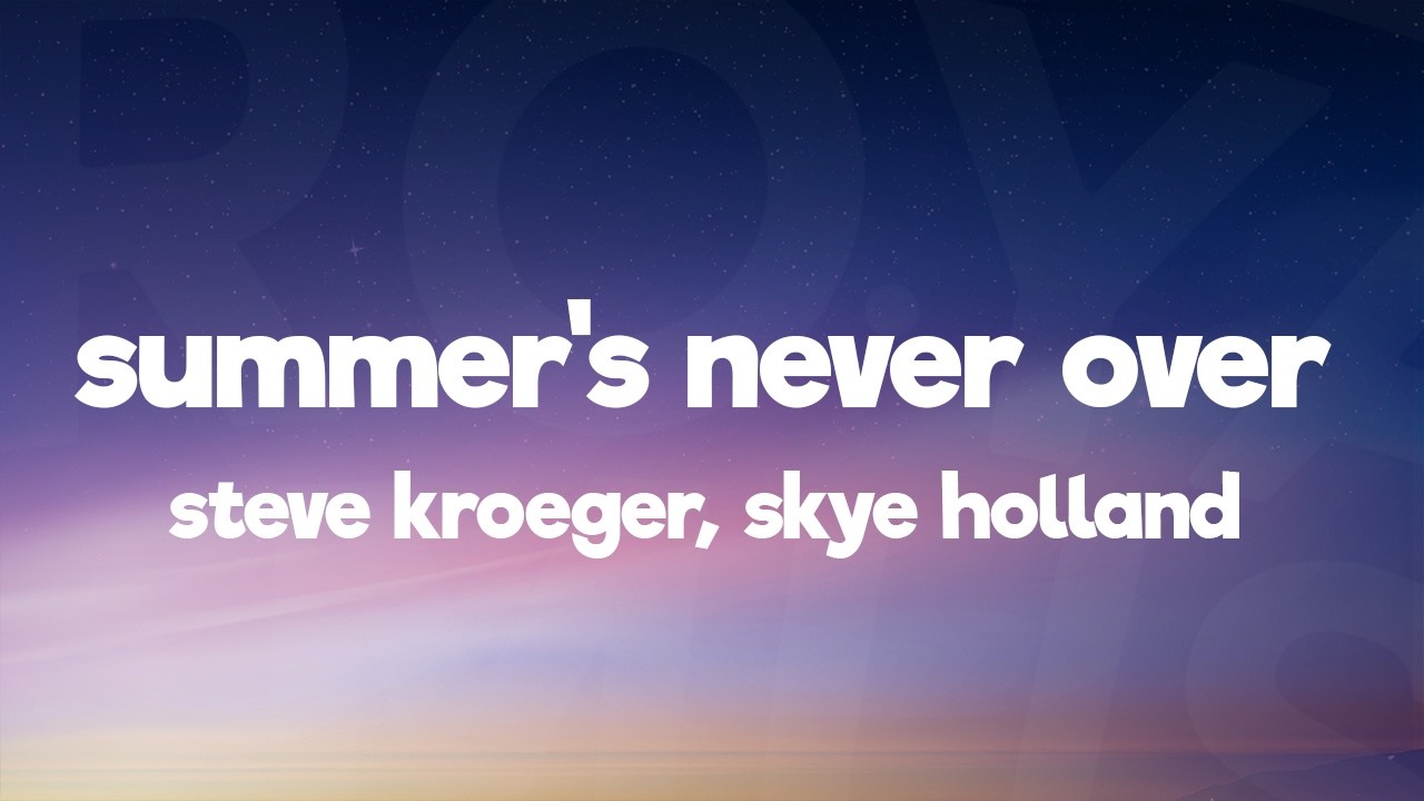 Steve Kroeger, Skye Holland - summer's never over (Lyrics)