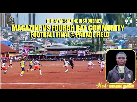 Magazine vs. Fourah Bay Community Football Finale | Central One |KID-AFAN Salone Discoveries
