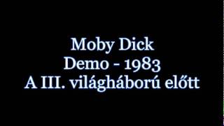 Moby Dick - A III. világháború előtt (1983 - Demo I)