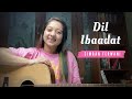 Dil Ibaadat (Unplugged) | Female Cover By Simran Ferwani | KK | Tum Mile | Emraan Hashmi