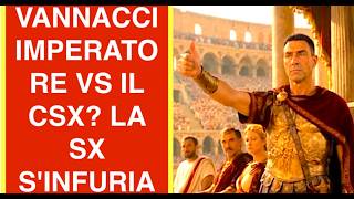 VANNACCI IMPERATORE VS IL CSX?  L'OPPOSIZIONE S'INFURIA
