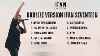 Download lagu Cover UKULELE VERSION SEVENTEEN | Ifan Seventeen Full Album mp3