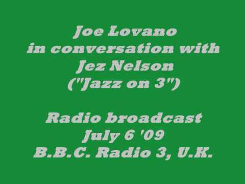 Joe Lovano, saxophonist, in conversation with Jez Nelson (radio broadcast, July 2009).