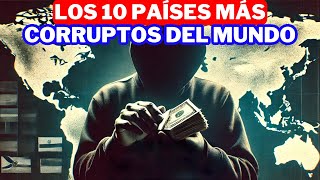 LOS 10 PAÍSES MÁS CORRUPTOS DEL MUNDO SEGÚN TRANSPARENCIA INTERNACIONAL