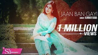 Jaan Ban Gayi  New Punjabi Hits 2017  Kunwar Bawa 