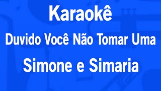 Karaokê Duvido Você Não Tomar Uma - Simone e Simaria