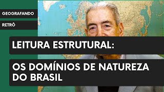 Geografando Retrô - Leitura Estrutural: Os Domínios de Natureza do Brasil
