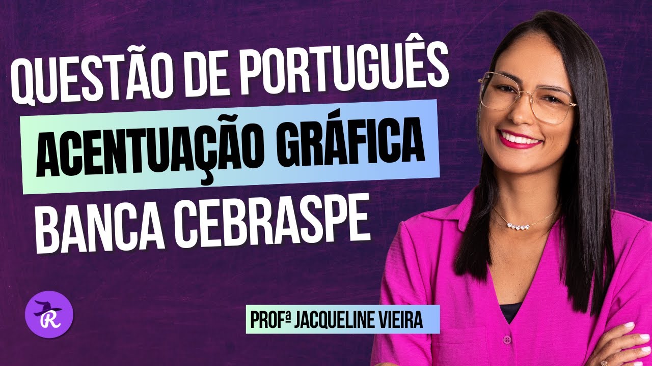 Questão de Acentuação Gráfica - Banca Cebraspe | Prof.ª Jacqueline Vieira