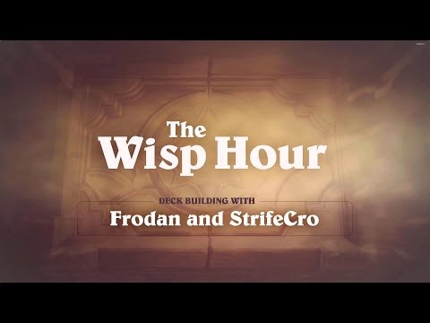 The Wisp Hour - Deck Building with Frodan & StrifeCro