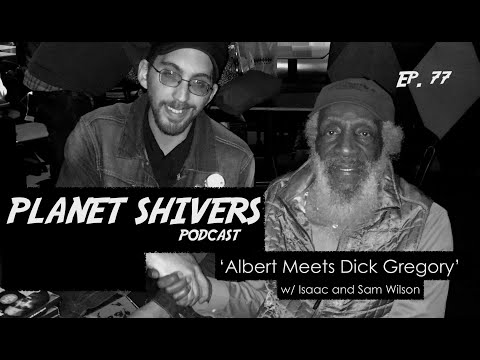 Planet Shivers - Ep.77: Albert Meets Dick Gregory