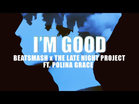 The Late Night Project, BEATSMASH & Polina Grace I'm Good [5th Records Release]