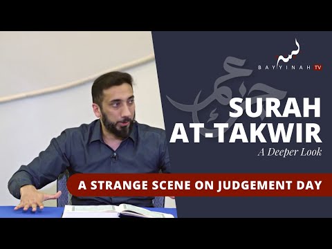 A Strange Scene on Judgement Day - Nouman Ali Khan - A Deeper Look Series -Surah At-Takwir