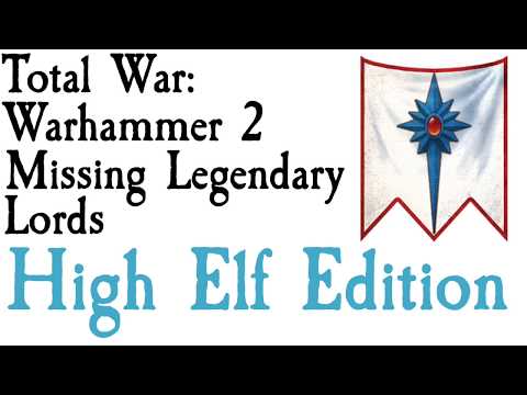 Missing Legendary Lords High Elf Edition TW: Warhammer 2