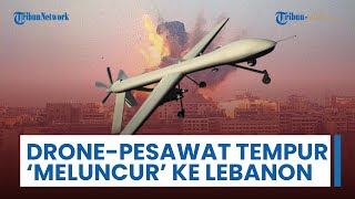 Serangan Drone & Pesawat Tempur Israel 'Meluncur' & Hantam Lebanon, Disebut Eskalasi Brutal & Keras