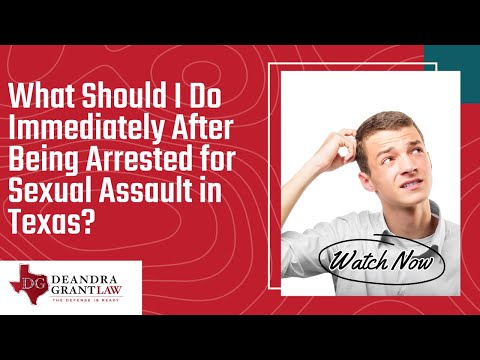 What Should I Do Immediately After Being Arrested for Sexual Assault in Texas? | Call Deandra Grant