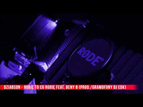 Dziabson - Robię to co robię feat. Beny B (prod./gramofony DJ EDK)