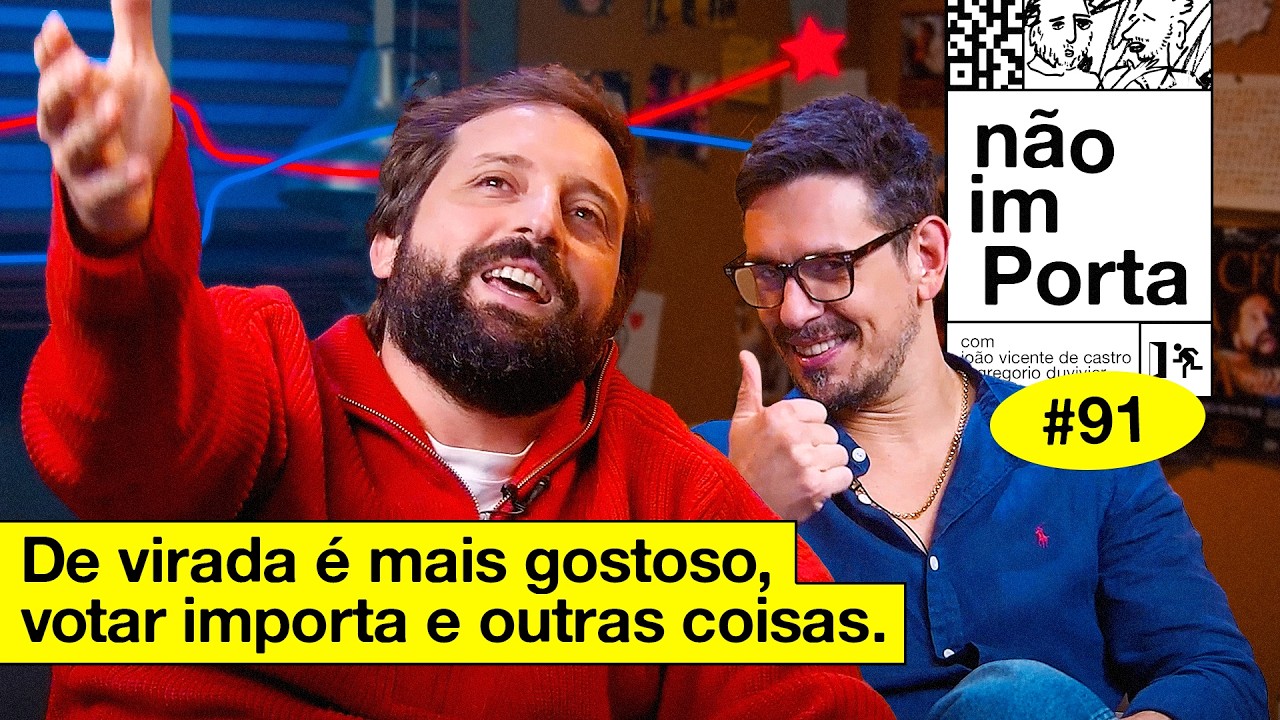 DE VIRADA É MAIS GOSTOSO, VOTAR IMPORTA E OUTRAS COISAS | NÃO IMPORTA #91