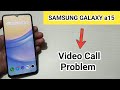 Samsung galaxy a15 video call problem kaise solve Karen