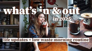 What’s IN & OUT for 2025 🌿 Low-Waste Morning + Life Update #GRWM