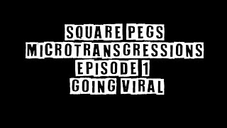 MICROTRANSGRESSIONS Episode 1: "Going Viral"