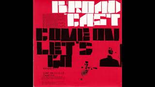 Broadcast   Come On Lets Go