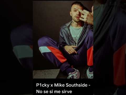 El p1cky x mike southside- no se si me sirve