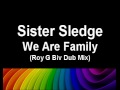 Sister Sledge We Are Family Roy G Biv Dub Mix