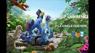 Philip Lawrence - It's A Jungle Out Here (Rio 2)