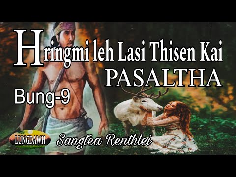 HRINGMI LEH LASI THISEN KAI PASALTHA# Bung-9# Sangtea Renthlei
