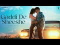 Gaddi De Sheeshe (Official Video) | Kirat Gill | Harry Aulakh | New Punjabi Song 2024