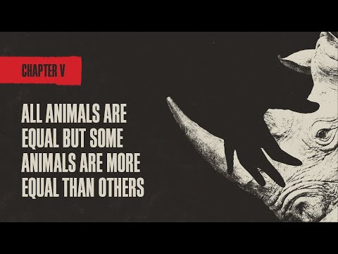 CHAPTER V: All Animals Are Equal But Some Animals Are More Equal Than Others