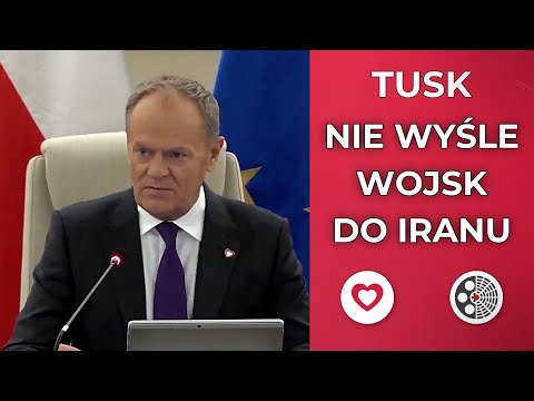 Donald Tusk - Nie wyślemy wojsk do Iranu, priorytet: energia