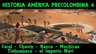 AMÉRICA PRECOLOMBINA 4: Caral, Chavín, Nazca, Mochicas, Tiahuanaco y el Imperio Wari (Historia Perú)