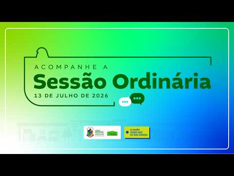 Acompanhe a Sessão Ordinária do dia 13 de julho de 2026