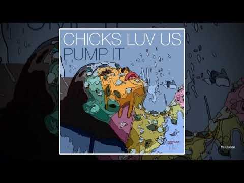 Chicks Luv Us - Pump It