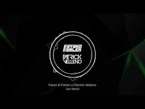 Fatan & Forlen x Patrick Velleno - Get Weird