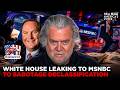 WHITE HOUSE LEAKING TO MSNBC TO SABOTAGE DECLASSIFICATION WAR ROOM AM W STEVE BANNON