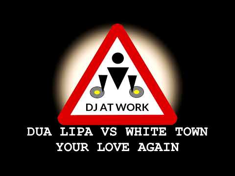 Obvious bootleg: Dua Lipa Vs White Town  - Your Love Again