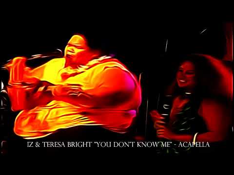 IZ & Teresa Bright   "You don't know me"  - Acapella