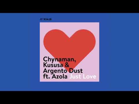 Chynaman, Kususa & Argento Dust ft. Azola Just Love