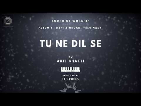 Tu Ne Dil Se | Arif Bhatti | Sound Of Worship | Lyrics