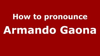 How to pronounce Armando Gaona