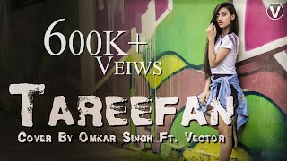 Tareefan | Veere Di Wedding | QARAN Ft. Badshah | (Hindi Cover Song) | Omkar Singh Ft. Vector (2018)
