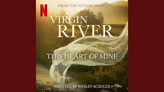 This Heart of Mine (from the Netflix Series &quot;Virgin River&quot;)