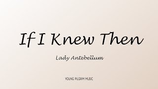Lady Antebellum - If I Knew Then (Lyrics)