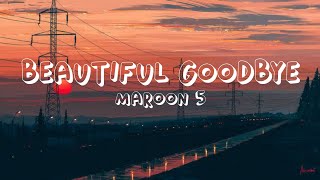 Maroon 5 || Beautiful Goodbye Lyrics